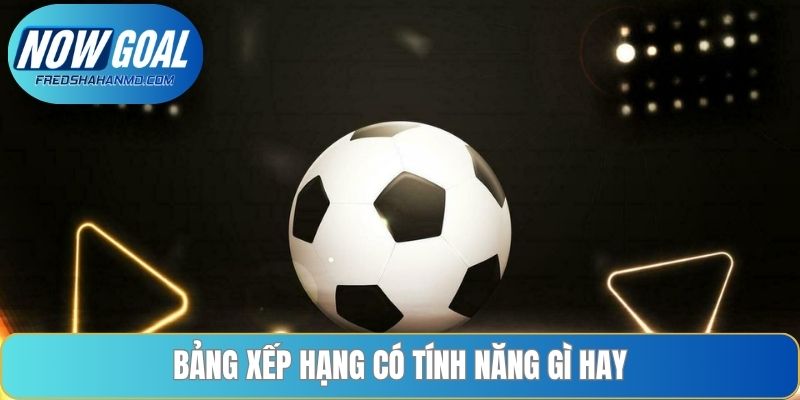 Bảng xếp hạng có tính năng gì hay