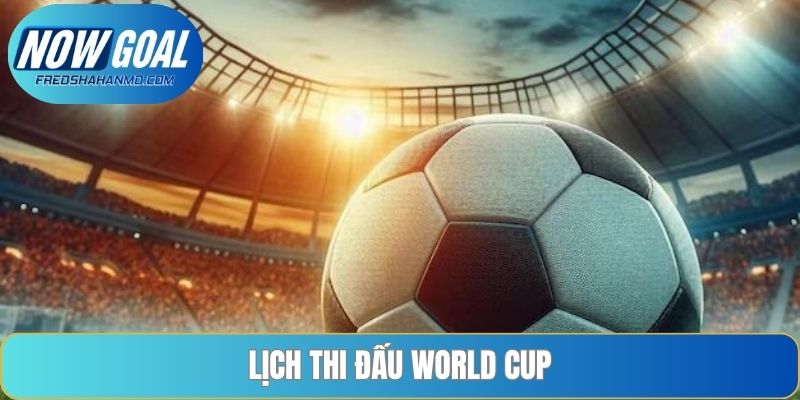 Lịch thi đấu World Cup