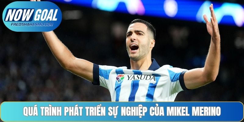 Quá trình phát triển sự nghiệp của Mikel Merino