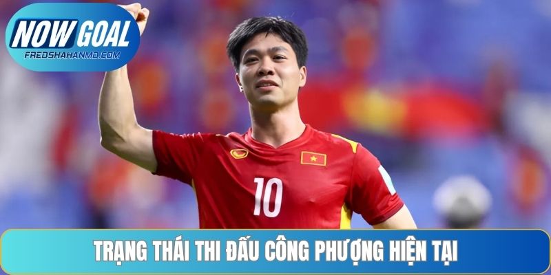 Trạng thái thi đấu Công Phượng hiện tại
